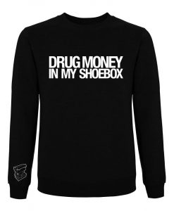 Drug Money In My Shoebox Sweater